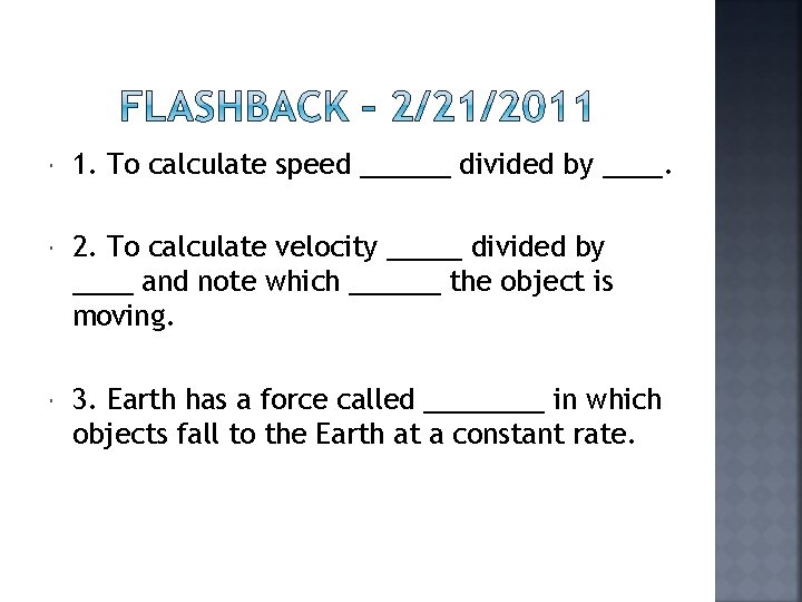  1. To calculate speed ______ divided by ____. 2. To calculate velocity _____