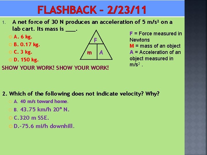 FLASHBACK – 2/23/11 A net force of 30 N produces an acceleration of 5