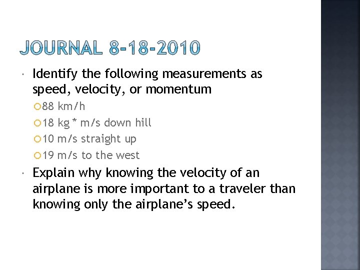  Identify the following measurements as speed, velocity, or momentum 88 km/h 18 kg