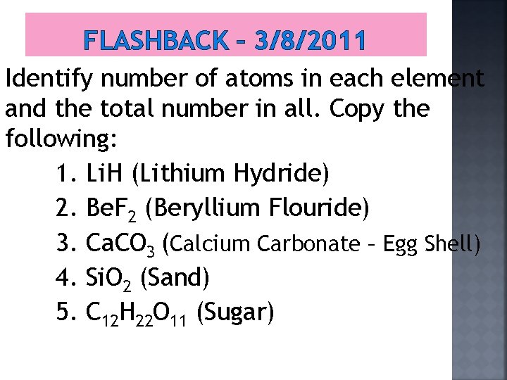 FLASHBACK – 3/8/2011 Identify number of atoms in each element and the total number