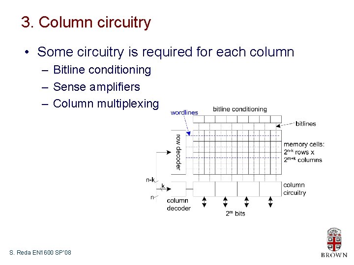 3. Column circuitry • Some circuitry is required for each column – Bitline conditioning