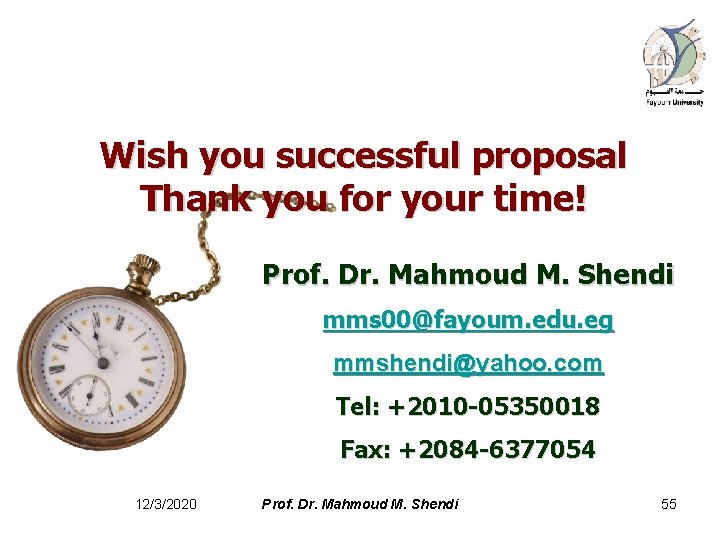 Wish you successful proposal Thank you for your time! Prof. Dr. Mahmoud M. Shendi