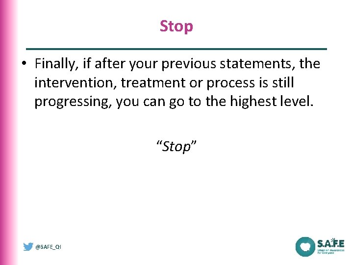 Stop • Finally, if after your previous statements, the intervention, treatment or process is