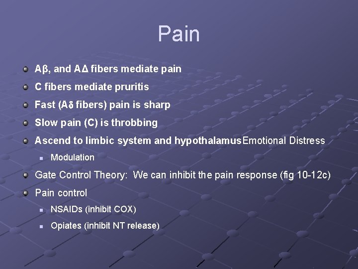 Pain Aβ, and AΔ fibers mediate pain C fibers mediate pruritis Fast (A fibers)