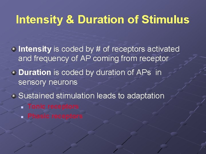 Intensity & Duration of Stimulus Intensity is coded by # of receptors activated and