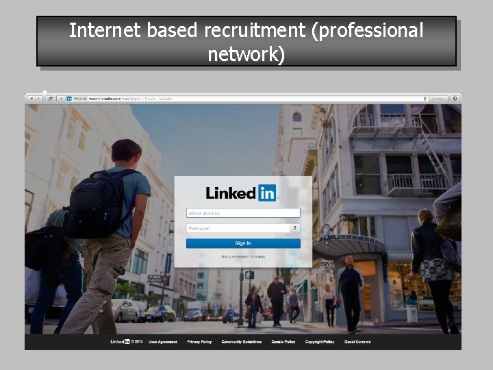 Internet based recruitment (professional network) • 