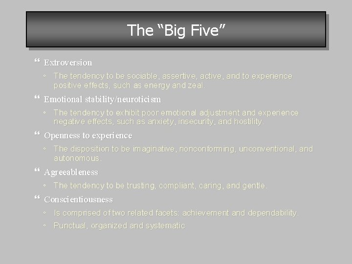 The “Big Five” Extroversion ◦ The tendency to be sociable, assertive, active, and to