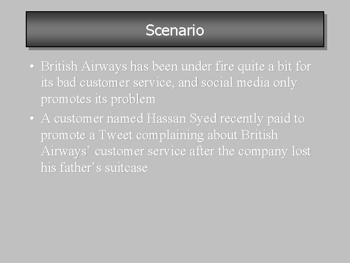 Scenario • British Airways has been under fire quite a bit for its bad