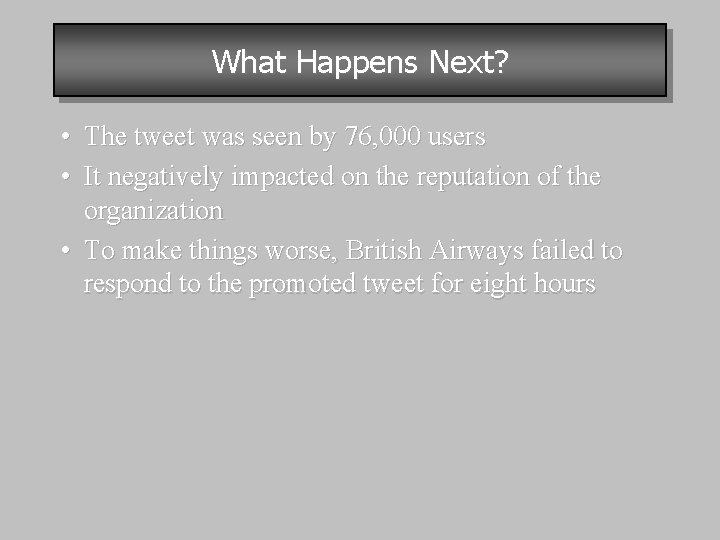 What Happens Next? • The tweet was seen by 76, 000 users • It