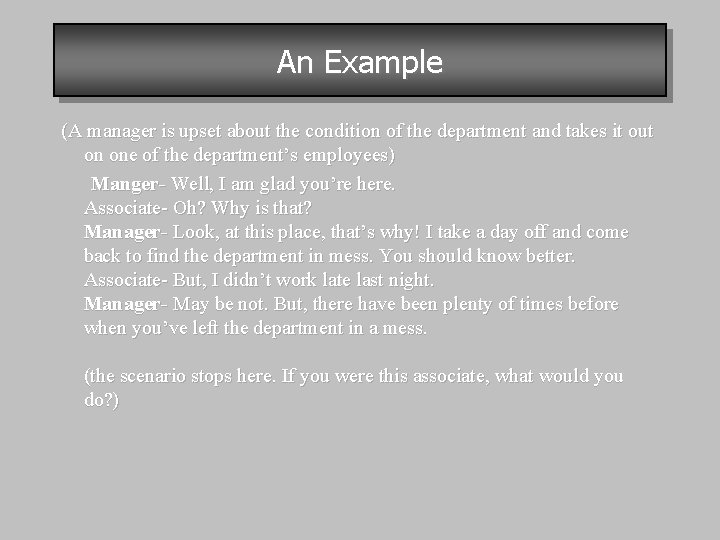 An Example (A manager is upset about the condition of the department and takes