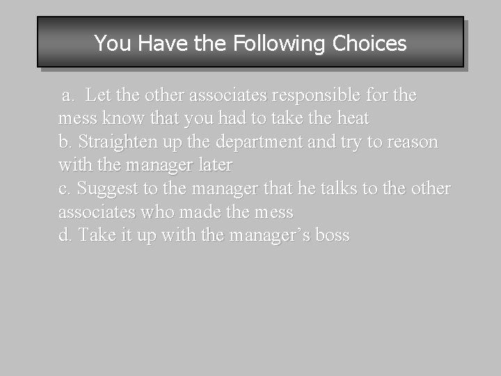 You Have the Following Choices a. Let the other associates responsible for the mess