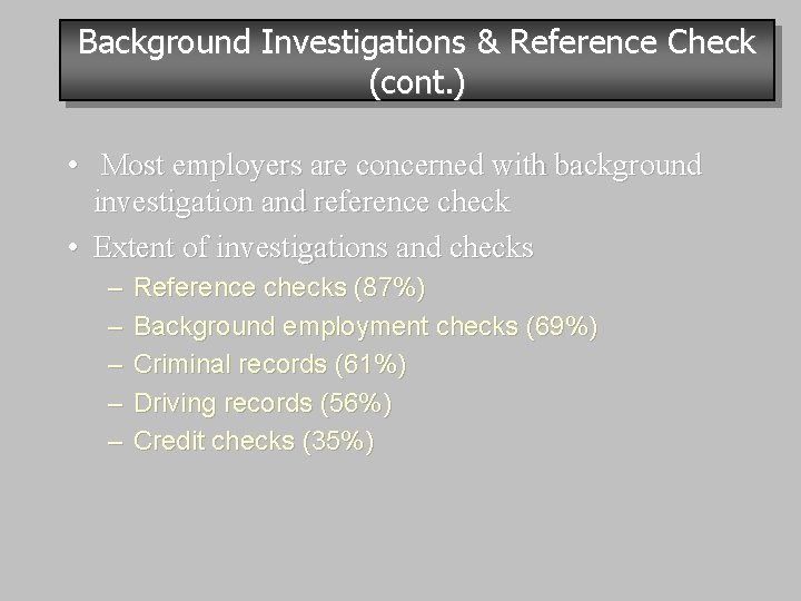 Background Investigations & Reference Check (cont. ) • Most employers are concerned with background