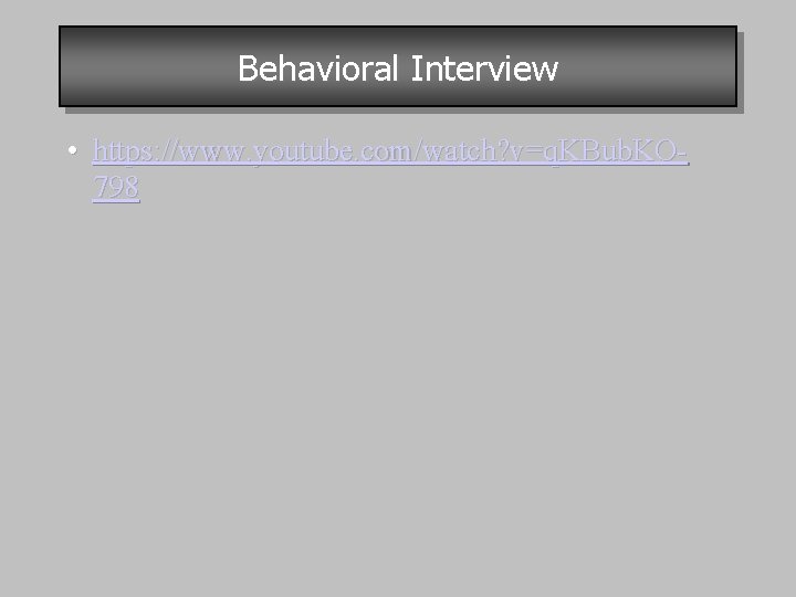 Behavioral Interview • https: //www. youtube. com/watch? v=q. KBub. KO 798 