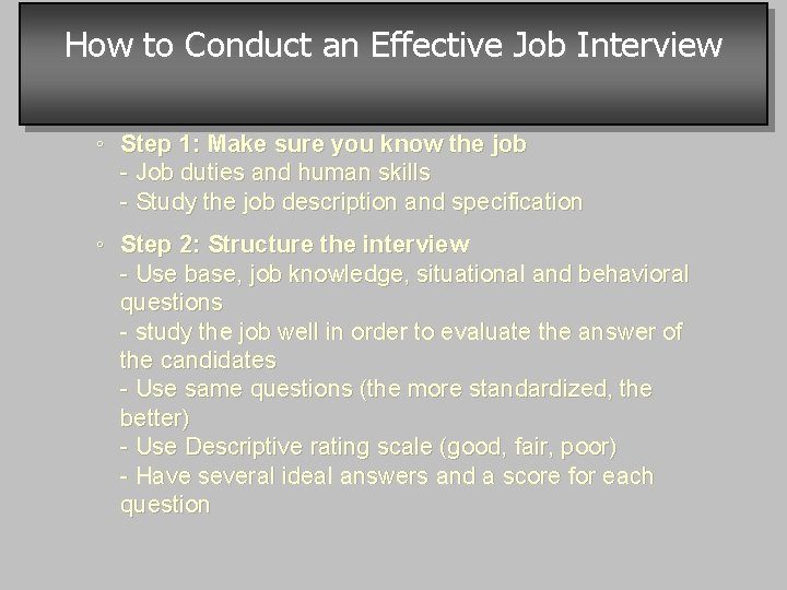 How to Conduct an Effective Job Interview ◦ Step 1: Make sure you know