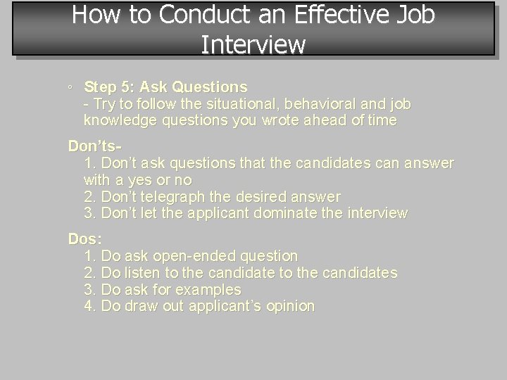How to Conduct an Effective Job Interview ◦ Step 5: Ask Questions - Try