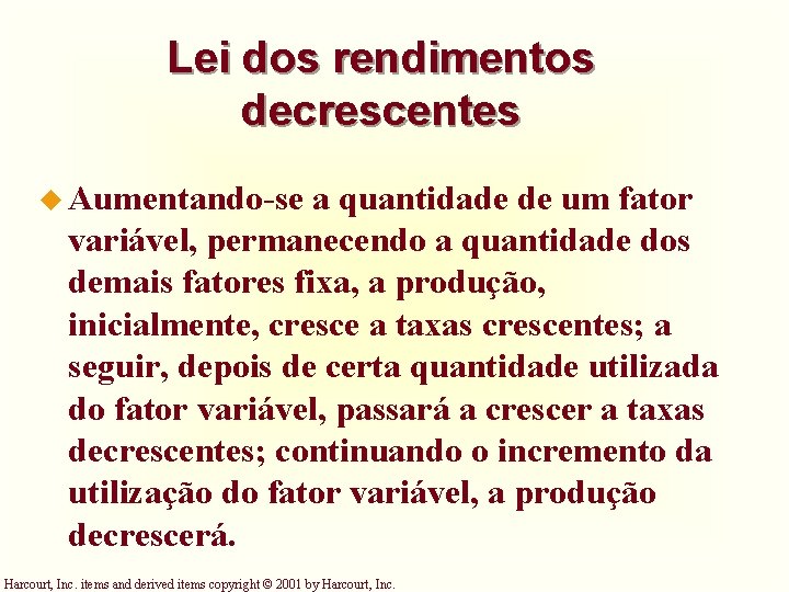 Lei dos rendimentos decrescentes u Aumentando-se a quantidade de um fator variável, permanecendo a Lei dos rendimentos decrescentes u Aumentando-se a quantidade de um fator variável, permanecendo a
