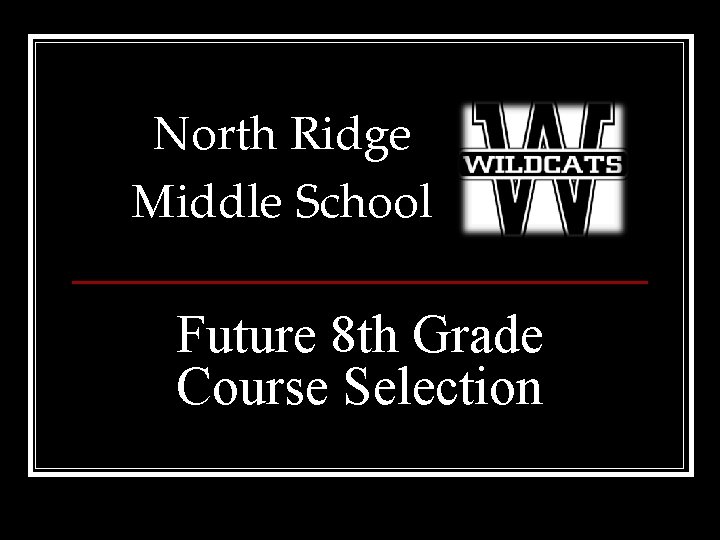 North Ridge Middle School Future 8 th Grade Course Selection 