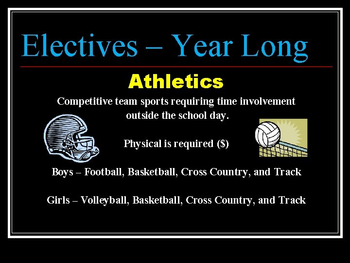 Electives – Year Long Athletics Competitive team sports requiring time involvement outside the school