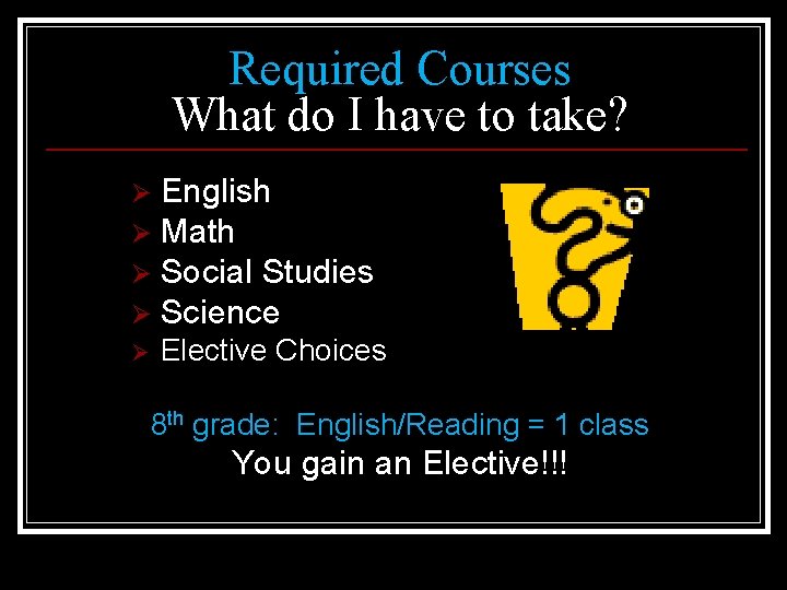 Required Courses What do I have to take? English Ø Math Ø Social Studies