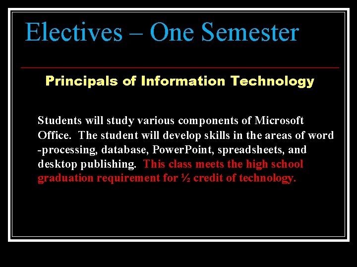 Electives – One Semester Principals of Information Technology Students will study various components of
