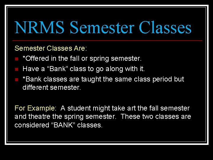 NRMS Semester Classes Are: n *Offered in the fall or spring semester. n Have