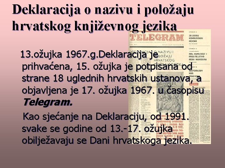 Deklaracija o nazivu i položaju hrvatskog književnog jezika 13. ožujka 1967. g. Deklaracija je