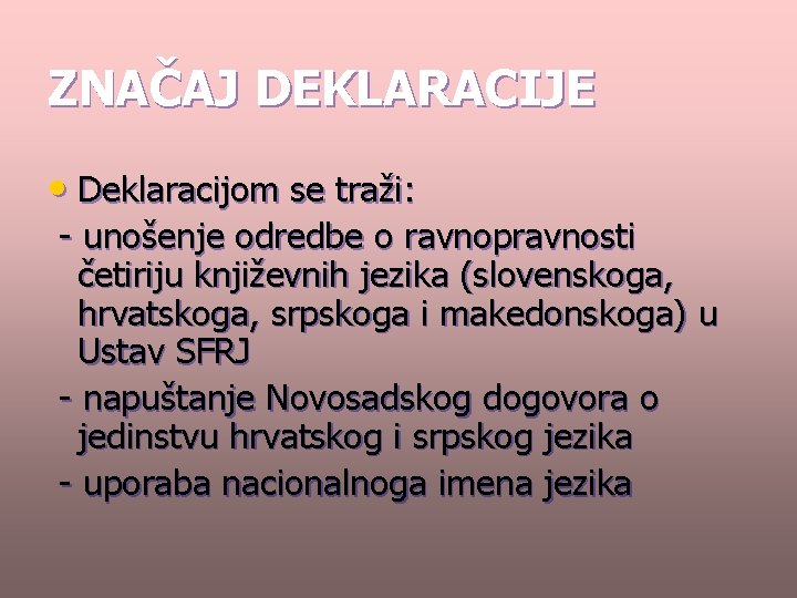 ZNAČAJ DEKLARACIJE • Deklaracijom se traži: - unošenje odredbe o ravnopravnosti četiriju književnih jezika