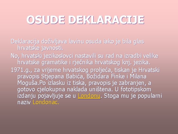 OSUDE DEKLARACIJE Deklaracija doživljava lavinu osuda iako je bila glas hrvatske javnosti. No, hrvatski