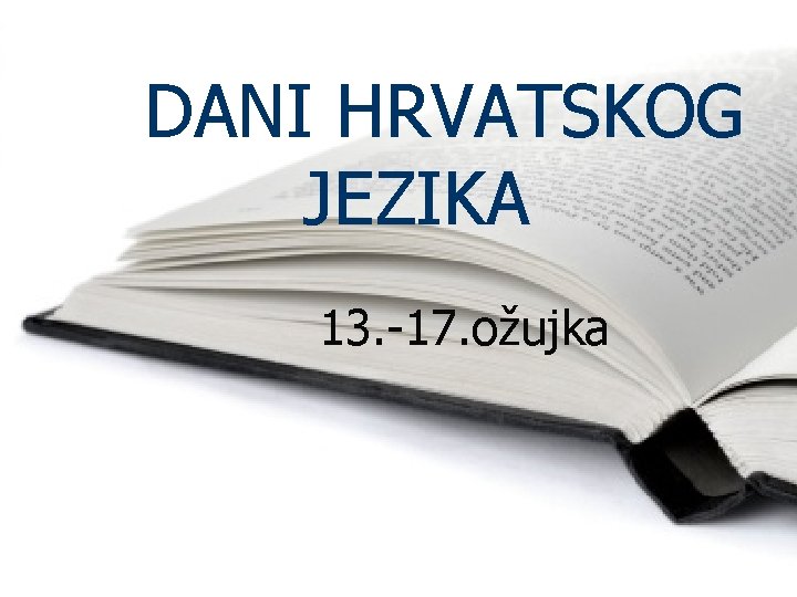 DANI HRVATSKOG JEZIKA 13. -17. ožujka 