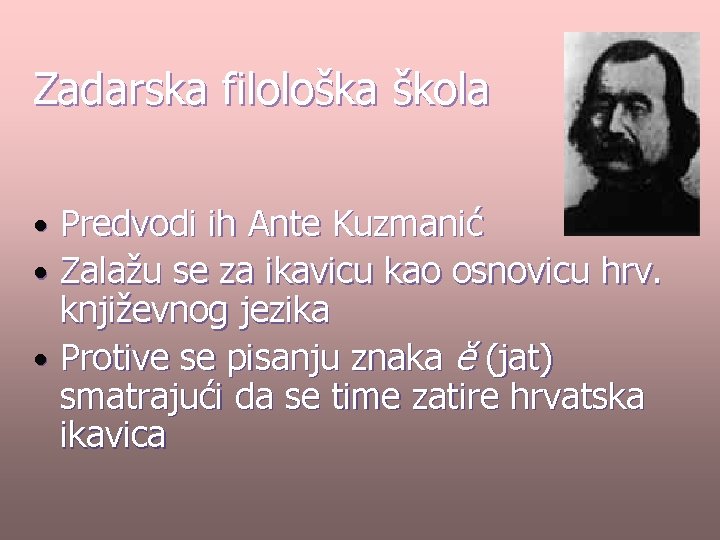 Zadarska filološka škola Predvodi ih Ante Kuzmanić Zalažu se za ikavicu kao osnovicu hrv.
