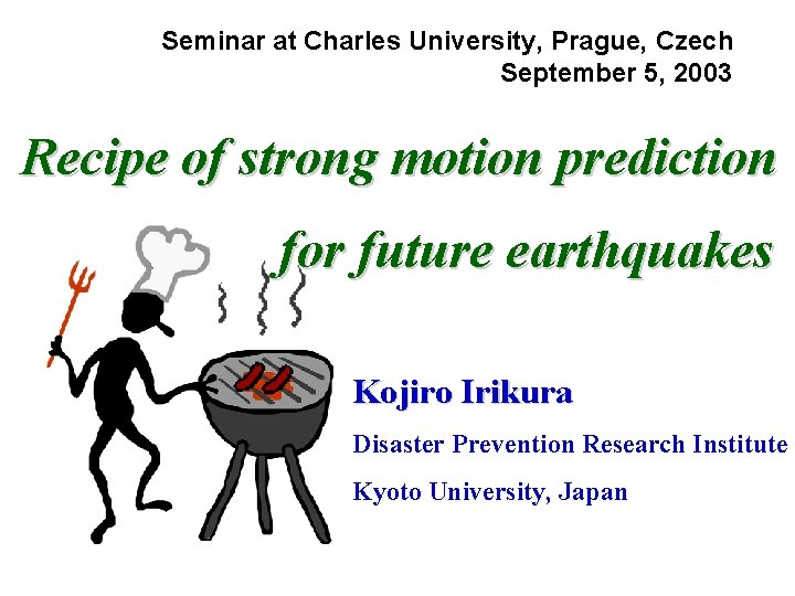 Seminar at Charles University, Prague, Czech September 5, 2003 Recipe of strong motion prediction