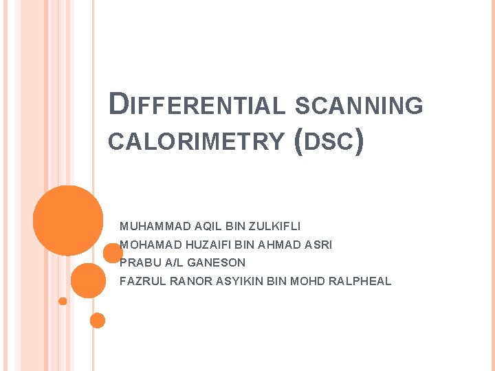 DIFFERENTIAL SCANNING CALORIMETRY (DSC) MUHAMMAD AQIL BIN ZULKIFLI MOHAMAD HUZAIFI BIN AHMAD ASRI PRABU