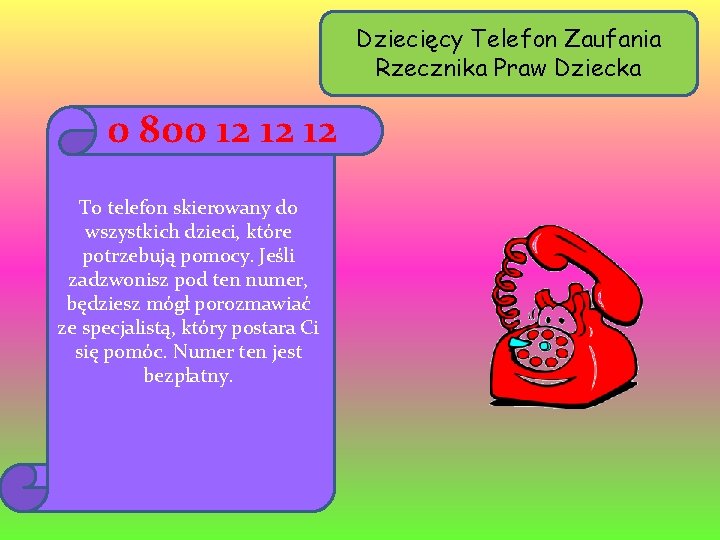 Dziecięcy Telefon Zaufania Rzecznika Praw Dziecka 0 800 12 12 12 To telefon skierowany