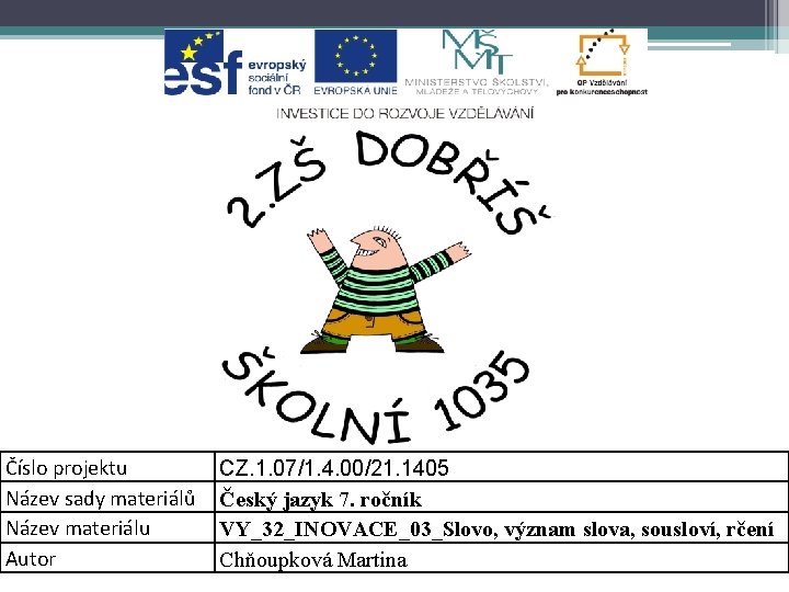 Číslo projektu Název sady materiálů Název materiálu Autor CZ. 1. 07/1. 4. 00/21. 1405