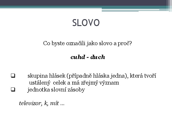 SLOVO Co byste označili jako slovo a proč? cuhd - duch q q skupina