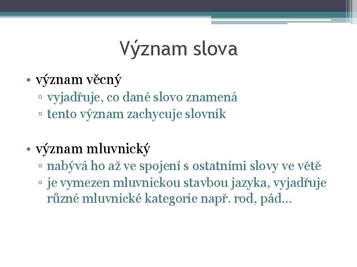 Význam slova • význam věcný ▫ vyjadřuje, co dané slovo znamená ▫ tento význam