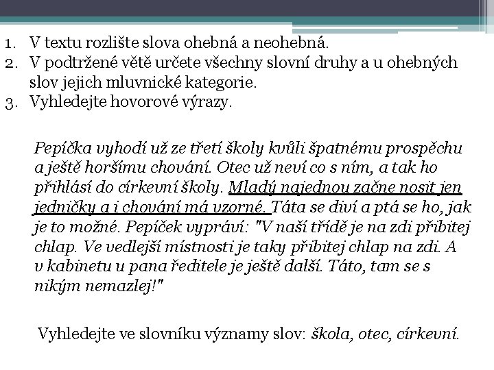 1. V textu rozlište slova ohebná a neohebná. 2. V podtržené větě určete všechny