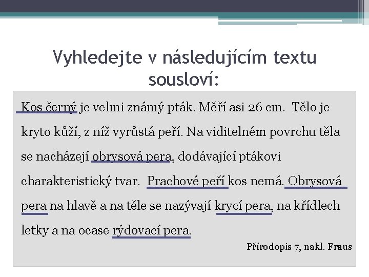 Vyhledejte v následujícím textu sousloví: Kos černý je velmi známý pták. Měří asi 26