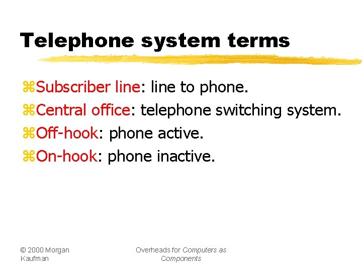 Telephone system terms z. Subscriber line: line to phone. z. Central office: telephone switching