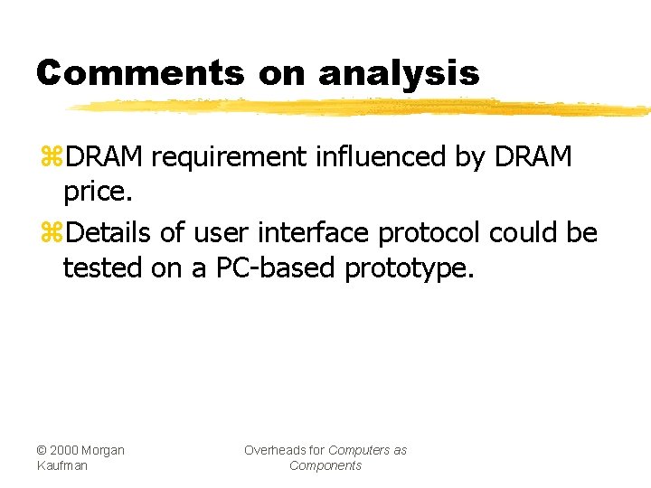 Comments on analysis z. DRAM requirement influenced by DRAM price. z. Details of user