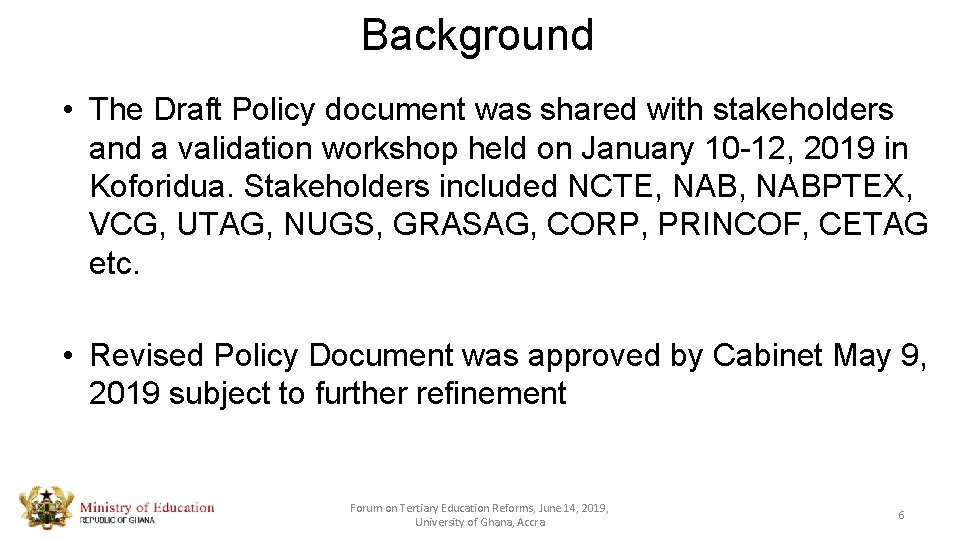 Background • The Draft Policy document was shared with stakeholders and a validation workshop