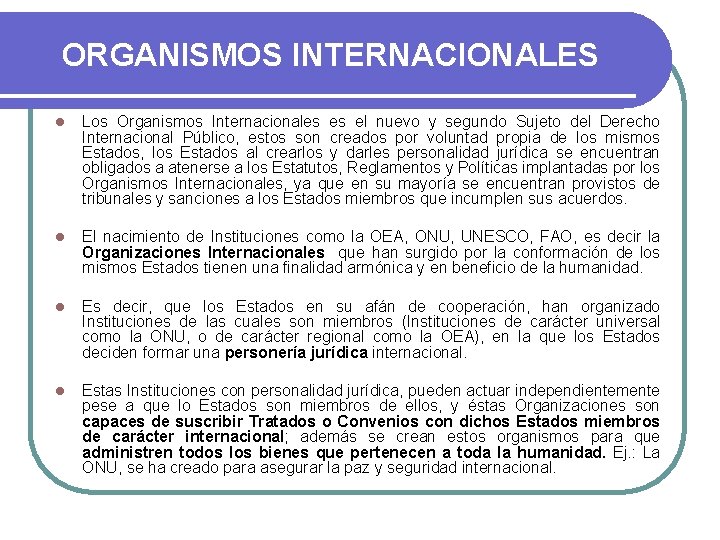 ORGANISMOS INTERNACIONALES l Los Organismos Internacionales es el nuevo y segundo Sujeto del Derecho