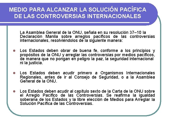 MEDIO PARA ALCANZAR LA SOLUCIÓN PACÍFICA DE LAS CONTROVERSIAS INTERNACIONALES La Asamblea General de