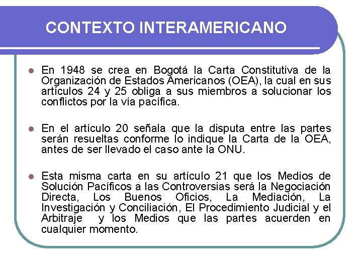 CONTEXTO INTERAMERICANO l En 1948 se crea en Bogotá la Carta Constitutiva de la