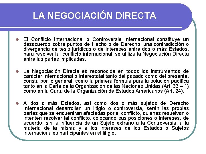 LA NEGOCIACIÓN DIRECTA l El Conflicto Internacional o Controversia Internacional constituye un desacuerdo sobre