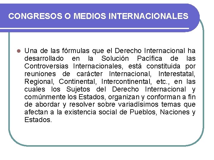 CONGRESOS O MEDIOS INTERNACIONALES l Una de las fórmulas que el Derecho Internacional ha