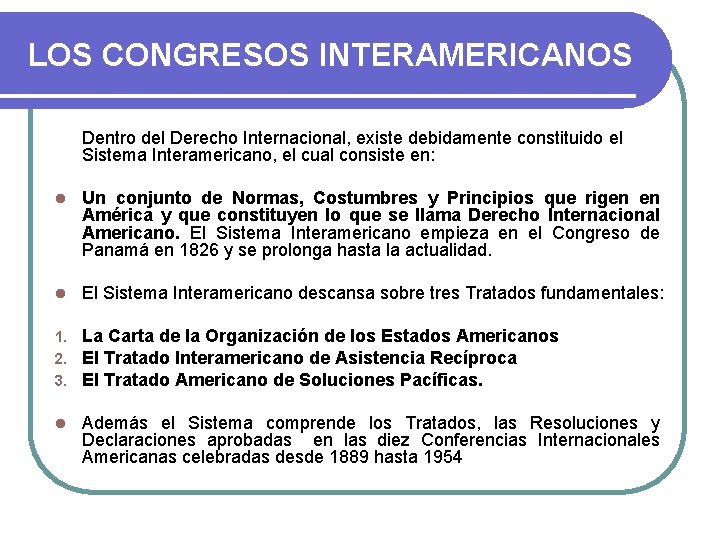 LOS CONGRESOS INTERAMERICANOS Dentro del Derecho Internacional, existe debidamente constituido el Sistema Interamericano, el