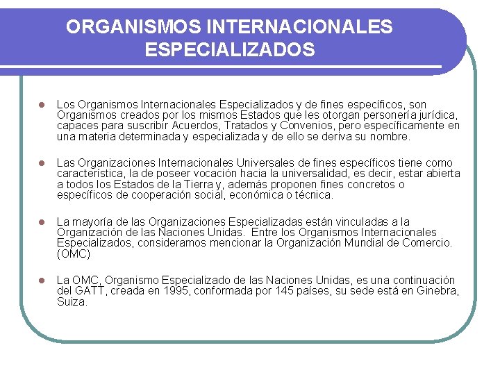 ORGANISMOS INTERNACIONALES ESPECIALIZADOS l Los Organismos Internacionales Especializados y de fines específicos, son Organismos