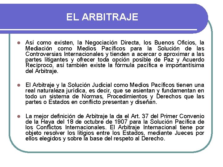 EL ARBITRAJE l Así como existen, la Negociación Directa, los Buenos Oficios, la Mediación