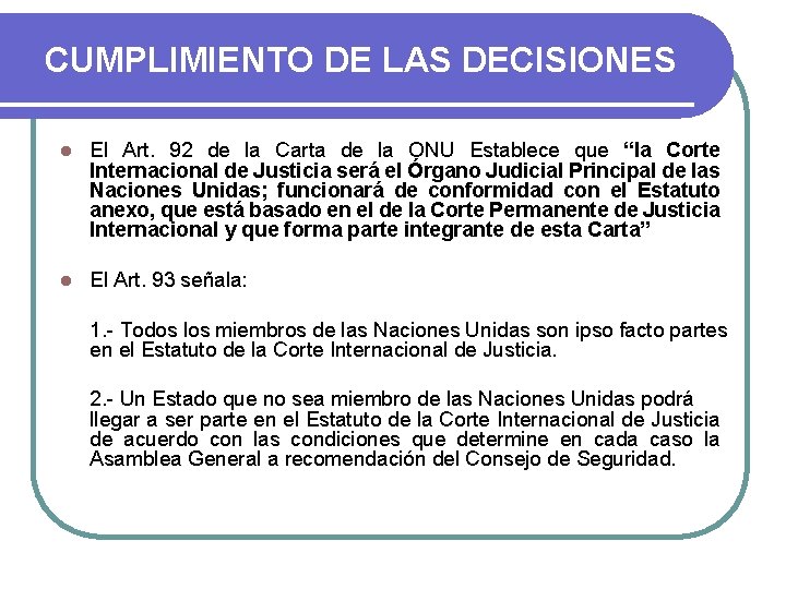 CUMPLIMIENTO DE LAS DECISIONES l El Art. 92 de la Carta de la ONU